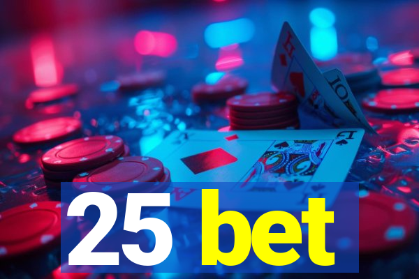 25 bet